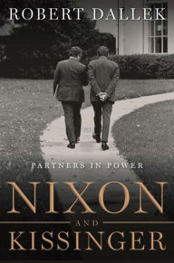 Title: Nixon and Kissinger: Partners in Power, Author: Robert Dallek