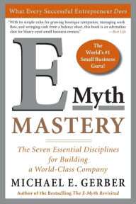 Title: E-Myth Mastery: The Seven Essential Disciplines for Building a World-Class Company, Author: Michael E. Gerber