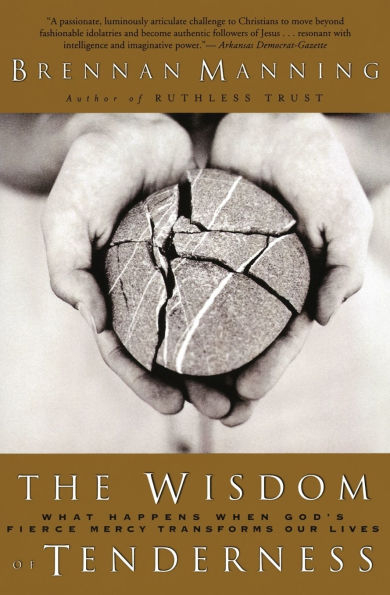 The Wisdom of Tenderness: What Happens When God's Fierce Mercy Transforms Our Lives