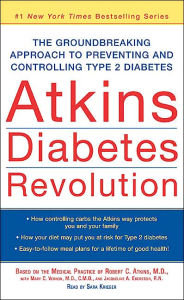 Atkins Diabetes Revolution: The Groundbreaking Approach to Preventing and Controlling Type 2 Diabetes