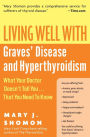 Living Well with Graves' Disease and Hyperthyroidism: What Your Doctor Doesn't Tell You...That You Need to Know