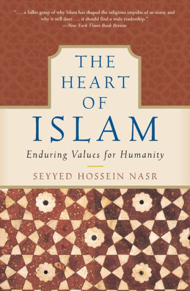 The Heart of Islam: Enduring Values for Humanity