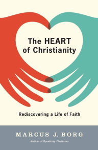 Title: The Heart of Christianity: Rediscovering a Life of Faith, Author: Marcus J. Borg