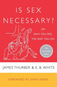 Title: Is Sex Necessary?: Or Why You Feel the Way You Do, Author: James Thurber