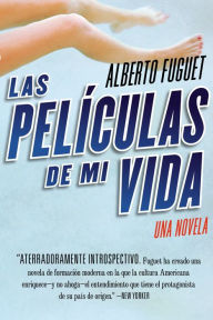 Title: Peliculas de Mi Vida, Las: Una Novela, Author: Alberto Fuguet