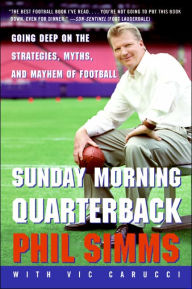 Title: Sunday Morning Quarterback: Going Deep on the Strategies, Myths, and Mayhem of Football, Author: Phil Simms