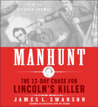 Title: Manhunt: The 12-Day Chase for Lincoln's Killer, Author: James L. Swanson