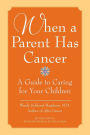 When a Parent Has Cancer: A Guide to Caring for Your Children