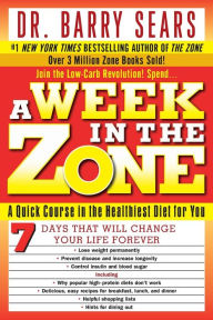 Title: A Week in the Zone: A Quick Course in the Healthiest Diet for You, Author: Barry Sears