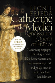 Title: Catherine de Medici: Renaissance Queen of France, Author: Leonie Frieda