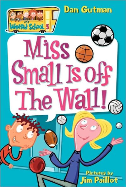 Miss Small Is off the Wall! (My Weird School Series #5)
