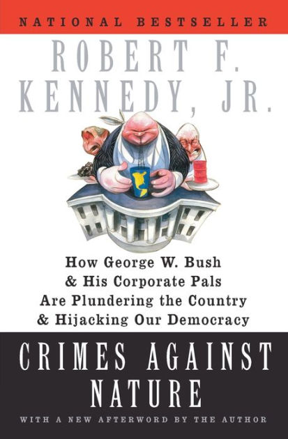 Crimes Against Nature: How George W. Bush And His Corporate Pals Are ...