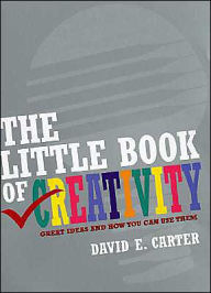 Little Book of Creativity: Great Ideas and How You Can Use Them