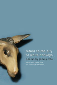 Title: Return to the City of White Donkeys: Poems, Author: James Tate