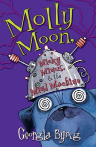 Title: Molly Moon, Micky Minus, & the Mind Machine, Author: Georgia Byng