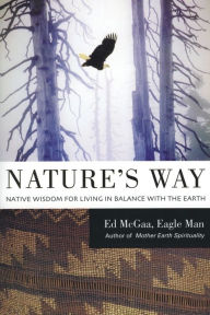 Title: Nature's Way: Native Wisdom for Living in Balance with the Earth, Author: Ed McGaa
