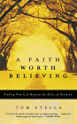 A Faith Worth Believing: Finding New Life Beyond the Rules of Religion