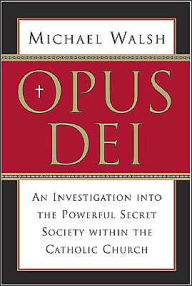 Title: Opus Dei: An Investigation into the Powerful, Secretive Society within the Catholic Church, Author: Michael Walsh