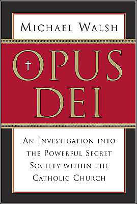 Opus Dei: An Investigation into the Powerful, Secretive Society within the Catholic Church