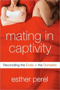 Mating in Captivity: Reconciling the Erotic and the Domestic