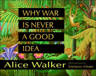 Title: Why War Is Never a Good Idea, Author: Alice Walker