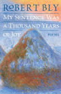 My Sentence Was a Thousand Years of Joy