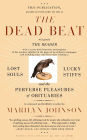 The Dead Beat: Lost Souls, Lucky Stiffs, and the Perverse Pleasures of Obituaries