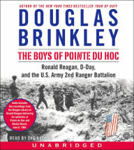 Boys of Pointe du Hoc: Ronald Reagan, D-Day, and the U.S. Army 2nd Ranger Battalion