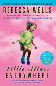 Title: Little Altars Everywhere: A Novel, Author: Rebecca Wells