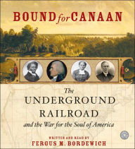 Title: Bound for Canaan CD: The Underground Railroad and the War for the Soul of America, Author: Fergus Bordewich