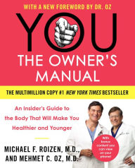 Title: You, the Owner's Manual: An Insider's Guide to the Body That Will Make You Healthier and Younger, Author: Michael F. Roizen