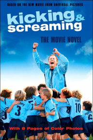 Kicking and Screaming: The Movie Novel