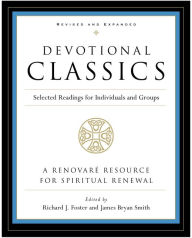 Title: Devotional Classics: Revised Edition: Selected Readings for Individuals and Groups, Author: Richard J. Foster