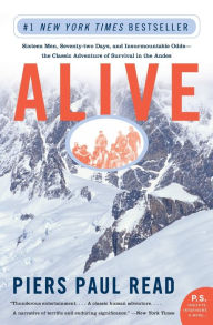 Title: Alive: Sixteen Men, Seventy-two Days, and Insurmountable Odds--the Classic Adventure of Survival in the Andes, Author: Piers Paul Read