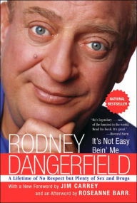 Title: It's Not Easy Bein' Me: A Lifetime of No Respect but Plenty of Sex and Drugs, Author: Rodney Dangerfield