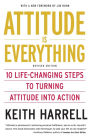 Attitude is Everything Rev Ed: 10 Life-Changing Steps to Turning Attitude into Action