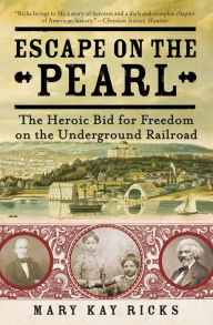 Title: Escape on the Pearl: The Heroic Bid for Freedom on the Underground Railroad, Author: Mary Kay Ricks