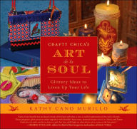 Crafty Chica's Art de la Soul: Glittery Ideas to Liven up Your Life