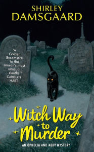 Title: Witch Way to Murder (Ophelia and Abby Series #1), Author: Shirley Damsgaard