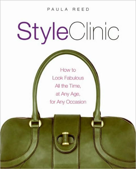 Style Clinic: How to Look Fabulous All the Time, at Any Age, for Any Occasion