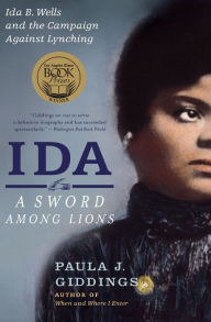 Title: Ida: A Sword Among Lions: Ida B. Wells and the Campaign Against Lynching, Author: Paula J Giddings