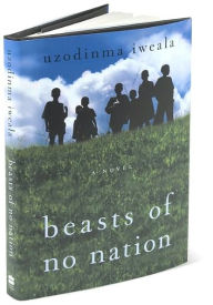 Title: Beasts of No Nation, Author: Uzodinma Iweala
