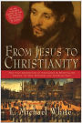 From Jesus to Christianity: How Four Generations of Visionaries & Storytellers Created the New Testament and Christian Faith