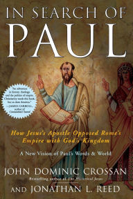 Title: In Search of Paul: How Jesus' Apostle Opposed Rome's Empire with God's Kingdom, Author: John Dominic Crossan