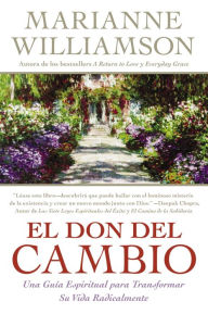 El don del cambio: Una guia espiritual para transformar su vida radicalmente (The Gift of Change: Spiritual Guidance for a Radically New Life)