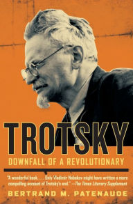 Title: Trotsky: Downfall of a Revolutionary, Author: Bertrand M. Patenaude