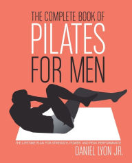 Complete Book of Pilates for Men: The Lifetime Plan for Strength, Power and Peak Performance