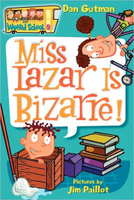 Title: Miss Lazar Is Bizarre! (My Weird School Series #9), Author: Dan Gutman