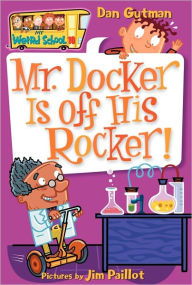 Title: Mr. Docker Is off His Rocker! (My Weird School Series #10), Author: Dan Gutman