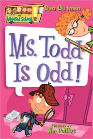 Title: Ms. Todd Is Odd! (My Weird School Series #12), Author: Dan Gutman